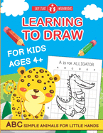 Learning To Draw For Kids Ages 4+.: ABC Simple Animals For Little Hands