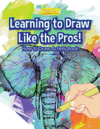 Learning to Draw Like the Pros! How to Draw Activity Book