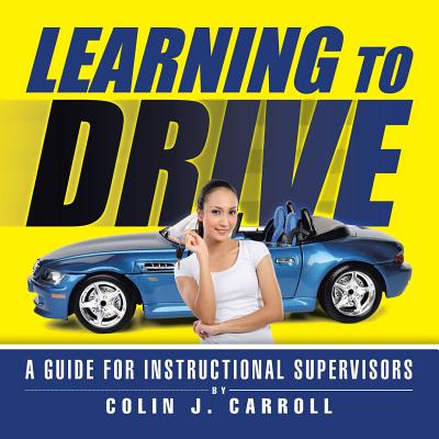 Learning to Drive: A Guide for Instructional Supervisors - Carroll, Colin J