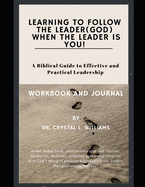 Learning to Follow the Leader (God) When the Leader is YOU!: A Biblical Guide to Effective and Practical Leadership