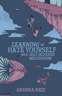 Learning to Hate Yourself as a Self-Defense Mechanism: And Other Stories