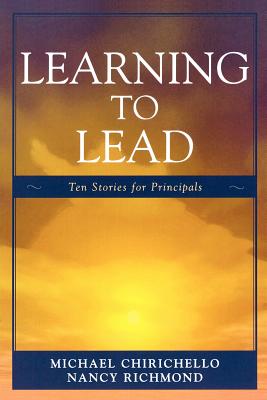Learning to Lead: Ten Stories for Principals - Chirichello, Michael, and Richmond, Nancy