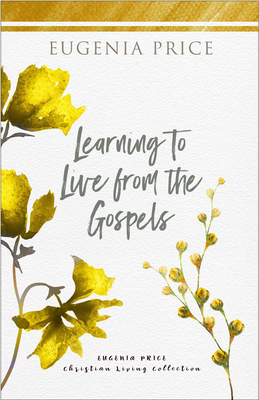 Learning to Live from the Gospels - Price, Eugenia