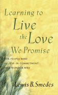 Learning to Live the Love We Promise: For People Who Believe in Commitment...and Wonder Why