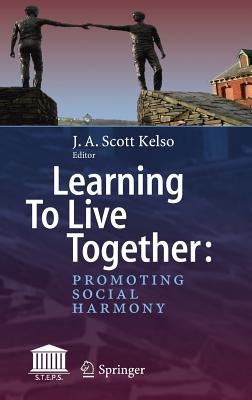 Learning to Live Together: Promoting Social Harmony - Kelso, J a Scott (Editor)