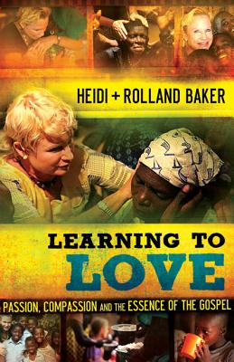 Learning to Love: Passion, Compassion and the Essence of the Gospel - Baker, Heidi, and Baker, Rolland
