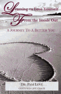 Learning to Love Yourself From The Inside Out: A Journey to A Better You