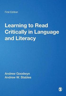 Learning to Read Critically in Language and Literacy - Goodwyn, Andrew (Editor), and Stables, Andrew W (Editor)