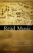 Learning to Read Music: Making Sense of Those Mysterious Symbols and Bringing Music Alive