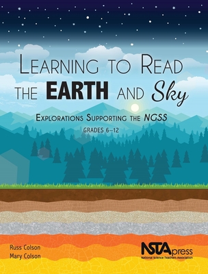 Learning to Read the Earth and Sky: Explorations Supporting the NGSS, Grades 6-12 - Colson, Russ, and Colson, Mary