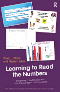 Learning to Read the Numbers: Integrating Critical Literacy and Critical Numeracy in K-8 Classrooms. a Co-Publication of the National Council of Teachers of English and Routledge