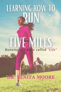 Learning to Run Five Miles: Running the Race called "Life"