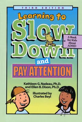 Learning to Slow Down and Pay Attention: A Book for Kids about ADHD - Nadeau, Kathleen G, Dr., Ph.D., and Dixon, Ellen B