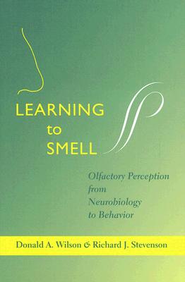 Learning to Smell: Olfactory Perception from Neurobiology to Behavior - Wilson, Donald A, Dr., and Stevenson, Richard J, Professor