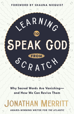Learning to Speak God from Scratch: Why Sacred Words are Vanishing - And How We Can Revive Them - Merritt, Jonathan