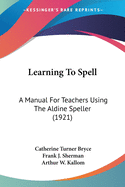 Learning To Spell: A Manual For Teachers Using The Aldine Speller (1921)