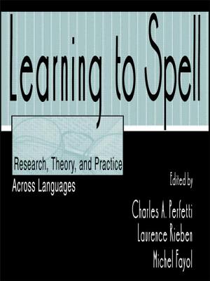 Learning to Spell: Research, Theory, and Practice Across Languages - Perfetti, Charles A (Editor), and Rieben, Laurence (Editor), and Fayol, Michel (Editor)