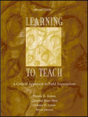 Learning to Teach: A Critical Approach to Field Experiences - Adams, Natalie G., and Shea, Christine Mary, and Liston, Delores D.