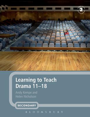 Learning to Teach Drama, 11-18 - Kempe, Andy, and Nicholson, Helen