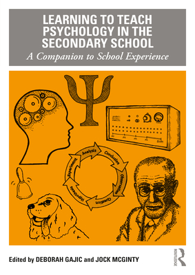 Learning to Teach Psychology in the Secondary School: A Companion to School Experience - Gajic, Deborah (Editor), and McGinty, Jock (Editor)
