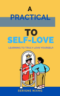Learning to Truly Love Yourself: A Practical Guide to Self-Love