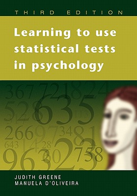 Learning to Use Statistical Tests in Psychology - Greene, Judith, and D'Oliveira, Manuela