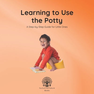 Learning to Use the Potty: A Step-by-Step Guide for Little Ones - Matthynssens, Luisa