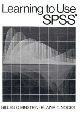 Learning to Use the SPSSX - Nocks, Elaine C, and Einstein, Gilles O, Dr., and Einstein, E