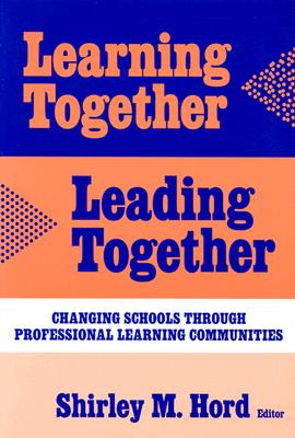 Learning Together, Leading Together: Changing Schools Through Professional Learning Communities - Hord, Shirley M (Editor), and Murphy, Joseph F (Editor)