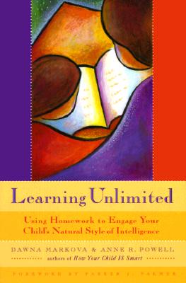 Learning Unlimited: Using Homework to Engage Your Child's Natural Style of Intelligence (Parenting School-Age Children, Learning Tools, Kids Learning) - Markova, Dawna, PhD, and Powell, Anne