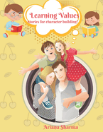 Learning Values: Stories for character building- Life lessons for little ones
