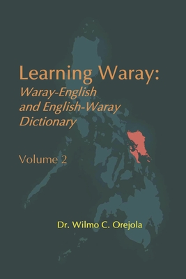 Learning Waray: Waray-English and English-Waray Dictionary Vol. 2 - Orejola, Dr.