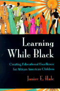 Learning While Black: Creating Educational Excellence for African American Children - Hale, Janice E, Professor, and Franklin, V P (Foreword by)