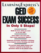Learningexpress's GED Exam Success in Only 5 Steps!