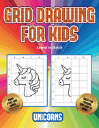 Learnt to sketch (Grid drawing for kids - Unicorns): This book teaches kids how to draw using grids