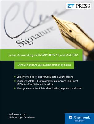 Lease Accounting with Sap: Ifrs 16 and Asc 842: SAP Re-Fx and SAP Lease Administration by Nakisa - Hofmann, Hanno, and Lim, Pamela, and Mabborang, Joy