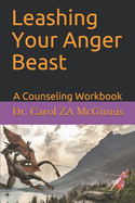 Leashing Your Anger Beast: A Counseling Workbook