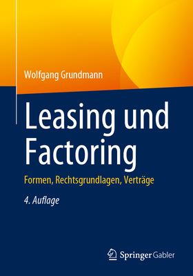 Leasing Und Factoring: Formen, Rechtsgrundlagen, Vertrage - Grundmann, Wolfgang