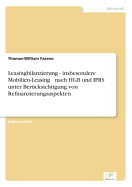 Leasingbilanzierung - Insbesondere Mobilien-Leasing - Nach Hgb Und Ifrs Unter Berucksichtigung Von Refinanzierungsaspekten