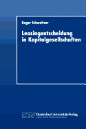 Leasingentscheidung in Kapitalgesellschaften: Eine Theoretische Und Empirische Analyse