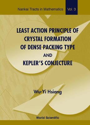 Least Action Principle of Crystal Formation of Dense Packing Type and Kepler's Conjecture - Hsiang, Wu-Yi, and Zhang, Weiping (Editor)