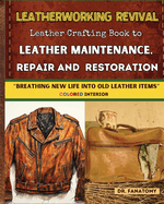 Leatherworking Revival: Leather Crafting Book to Leather Maintenance, Repair and Restoration: Breathing New Life into Old Leather Item