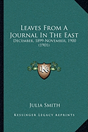 Leaves From A Journal In The East: December, 1899-November, 1900 (1901)