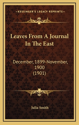 Leaves from a Journal in the East: December, 1899-November, 1900 (1901) - Smith, Julia