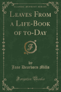 Leaves from a Life-Book of To-Day (Classic Reprint)