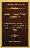 Leaves from an Actor's Notebook: With Reminiscences and Chit-Chat of the Green Room and the Stage, in England and America (1860)