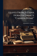 Leaves From Juliana Horatia Ewing's "Canada Home"