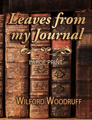 Leaves from My Journal - Large Print - Hunt, Bryan A (Editor), and Alexander, A J (Editor), and Woodruff, Wilford