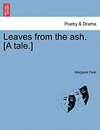 Leaves from the Ash. [A Tale.]