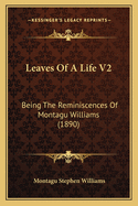 Leaves of a Life V2: Being the Reminiscences of Montagu Williams (1890)